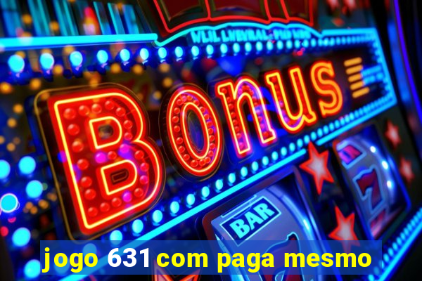 jogo 631 com paga mesmo